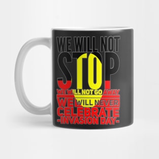 Grey ouline We will not stop we will not go away we will never celebrate Australia Day Mug